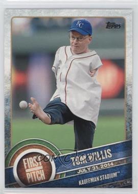 2015 Topps - First Pitch #FP-09 - Tom Willis