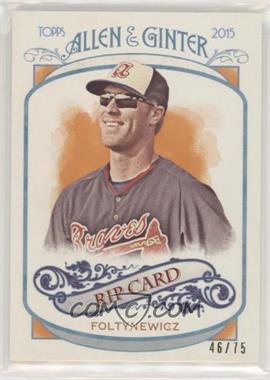 2015 Topps Allen & Ginter's - Rip Cards - Ripped #RIP-5 - Mike Foltynewicz /75