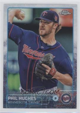 2015 Topps Chrome - [Base] - Refractor #185 - Phil Hughes