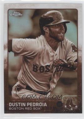 2015 Topps Chrome - [Base] - Sepia Refractor #172 - Dustin Pedroia