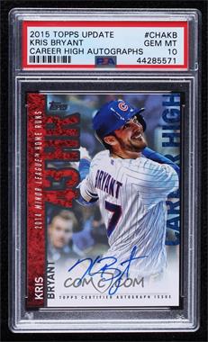 2015 Topps Update Series - Career High Autographs #CHA-KB - Kris Bryant [PSA 10 GEM MT]