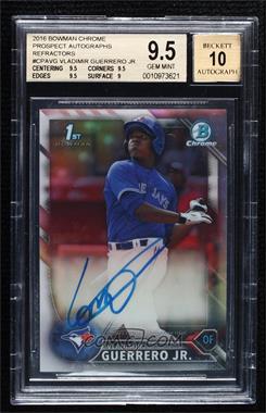 2016 Bowman Chrome - Prospects Autographs - Refractor #CPA-VG - Vladimir Guerrero Jr. /499 [BGS 9.5 GEM MINT]