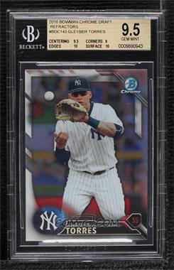 2016 Bowman Draft - Chrome - Refractor #BDC-143 - Top Prospects - Gleyber Torres [BGS 9.5 GEM MINT]