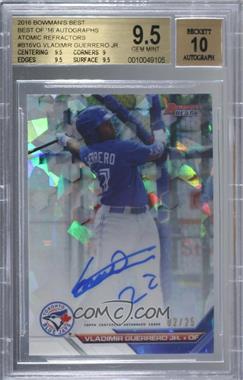 2016 Bowman's Best - Best of 2016 Autographs - Atomic Refractor #B16-VG - Vladimir Guerrero Jr. /25 [BGS 9.5 GEM MINT]