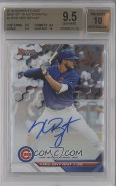 2016 Bowman's Best - Best of 2016 Autographs #B16-KB - Kris Bryant [BGS 9.5 GEM MINT]