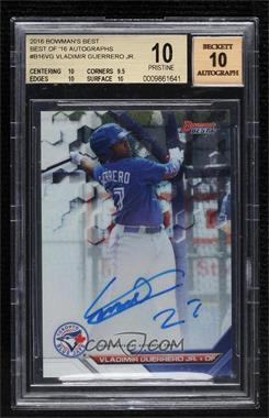 2016 Bowman's Best - Best of 2016 Autographs #B16-VG - Vladimir Guerrero Jr. [BGS 10 PRISTINE]