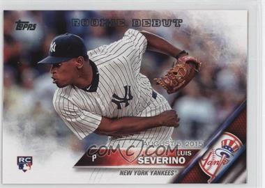 2016 Topps Update Series - [Base] #US134 - Rookie Debut - Luis Severino