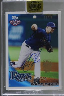 2017 Topps Archives All-Star Signature Edition Buybacks - [Base] #10TOD-211 - Wade Davis (2010 Topps Opening Day) /30 [Buyback]