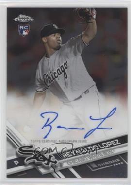 2017 Topps Chrome - Rookie Autographs #RA-RL - Reynaldo Lopez