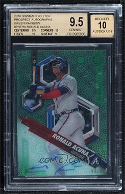 2018 Bowman High Tek - Prospects - Green Rainbow Diffractor Autographs #PHT-RA - Ronald Acuna /99 [BGS 9.5 GEM MINT]