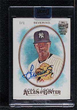 2018 Topps Archives Signature Series Active Player Edition Buybacks - [Base] #17TAG-64 - Luis Severino (2017 Topps Allen & Ginter) /1 [Buyback]