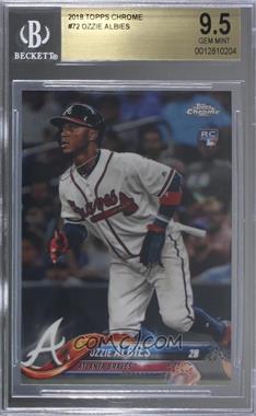 2018 Topps Chrome - [Base] #72.1 - Ozzie Albies [BGS 9.5 GEM MINT]