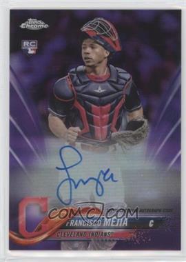 2018 Topps Chrome - Rookie Autographs - Purple Refractor #RA-FM - Francisco Mejia /250