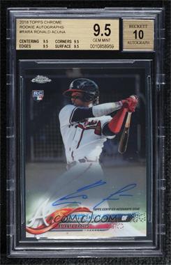 2018 Topps Chrome - Rookie Autographs #RA-RA - Ronald Acuna [BGS 9.5 GEM MINT]