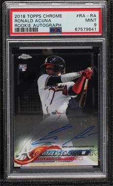 2018 Topps Chrome - Rookie Autographs #RA-RA - Ronald Acuna [PSA 9 MINT]