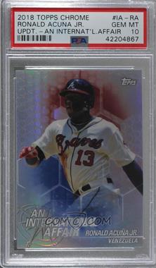 2018 Topps Chrome Update - Target Exclusive An International Affair #IA-RA - Ronald Acuna [PSA 10 GEM MT]