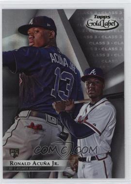 2018 Topps Gold Label - [Base] - Class 3 #99 - Ronald Acuña Jr.