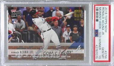 2018 Topps Now - Moment of the Week - Gold #MOW-27W - Ronald Acuna Jr. /615 [PSA 10 GEM MT]