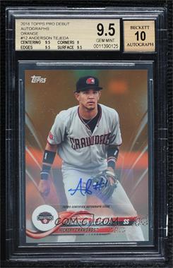 2018 Topps Pro Debut - [Base] - Orange Autographs #12 - Anderson Tejeda /25 [BGS 9.5 GEM MINT]