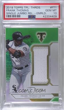 2018 Topps Triple Threads - Single Jumbo Relics - Green #SJR-FT1 - Frank Thomas /18 [PSA 10 GEM MT]