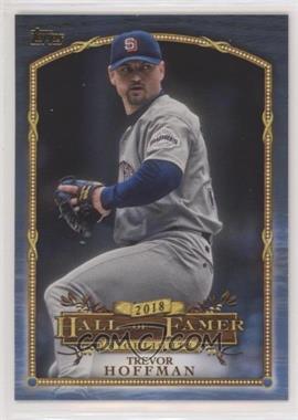 2018 Topps Update Series - Wal-Mart 2018 Hall of Famer Highlights - Blue #HFH-17 - Trevor Hoffman