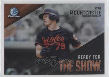 2019 Bowman - Ready for the Show Chrome #RFTS-8 - Ryan Mountcastle