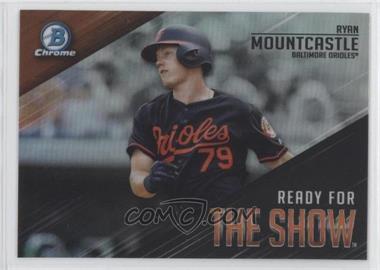 2019 Bowman - Ready for the Show Chrome #RFTS-8 - Ryan Mountcastle