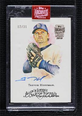 2019 Topps Archives Signature Series Retired Player Edition Buybacks - [Base] #08TAG-114 - Trevor Hoffman (2008 Topps Allen & Ginter) /31 [Buyback]