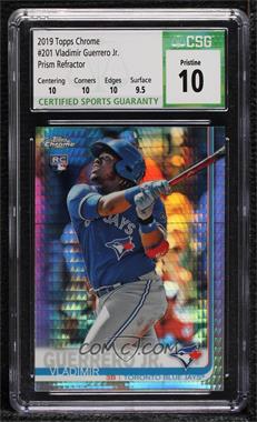 2019 Topps Chrome - [Base] - Prism Refractor #201 - Vladimir Guerrero Jr. [CSG 10 Pristine]