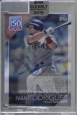 2019 Topps Clearly Authentic Autographs - 150 Years of Professional Baseball Design #YBP-IR - Ivan Rodriguez [Uncirculated]