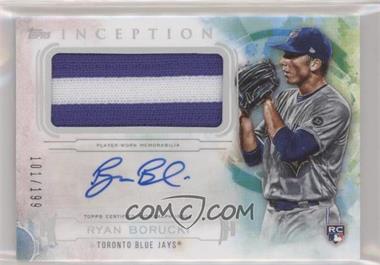 2019 Topps Inception - Inception Autograph Patch #IAP-RB - Ryan Borucki /199