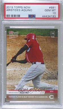 2019 Topps Now - [Base] #681 - Call-Up - Aristides Aquino /710 [PSA 10 GEM MT]