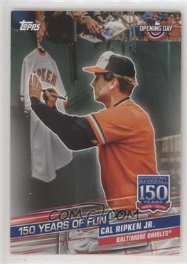 2019 Topps Opening Day - 150 Years of Fun #YOF-18 - Cal Ripken Jr. [EX to NM]