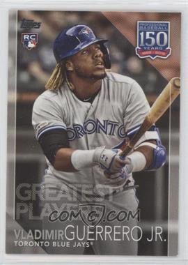 2019 Topps Update Series - 150 Years of Baseball #150-44 - Greatest Players - Vladimir Guerrero Jr.