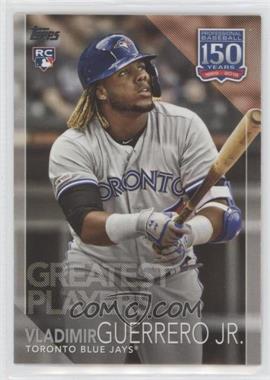 2019 Topps Update Series - 150 Years of Baseball #150-44 - Greatest Players - Vladimir Guerrero Jr.