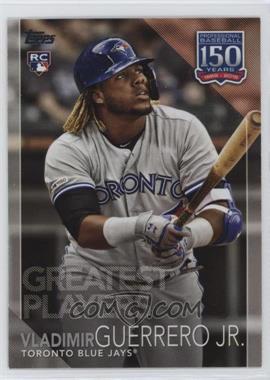 2019 Topps Update Series - 150 Years of Baseball #150-44 - Greatest Players - Vladimir Guerrero Jr.