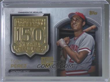 2019 Topps Update Series - 150th Anniversary Manufactured Medallion - 150th Anniversary #AMM-TP - Tony Pérez /150