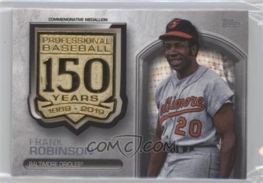 2019 Topps Update Series - 150th Anniversary Manufactured Medallion #AMM-FR - Frank Robinson