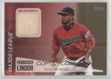 2019 Topps Update Series - Major League Material - Gold #MLM-FL - Francisco Lindor /50