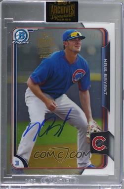 2021 Topps Archives Signature Series - Active Player Edition Buybacks #15TBC-BCP100 - Kris Bryant (2015 Bowman Chrome Prospects) /1 [Buyback]