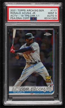 2021 Topps Archives Signature Series - Active Player Edition Buybacks #19TC-117 - Ronald Acuna Jr. (2019 Topps Chrome) /1 [PSA 9 MINT]