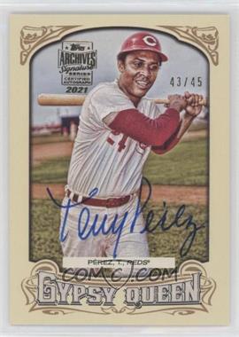 2021 Topps Archives Signature Series - Retired Player Edition Buybacks #15TGQ-215 - Tony Perez (2014 Topps Gypsy Queen) /45