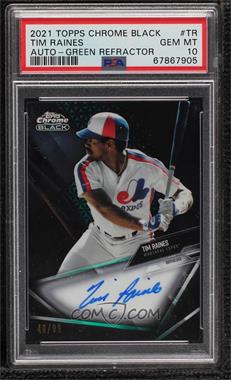 2021 Topps Chrome Black - Chrome Black Autographs - Green Refractor #CBA-TR - Tim Raines /99 [PSA 10 GEM MT]