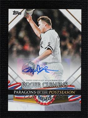 2022 Topps Update Series - Paragons of the Postseason - Autographs #PP-17 - Roger Clemens /10