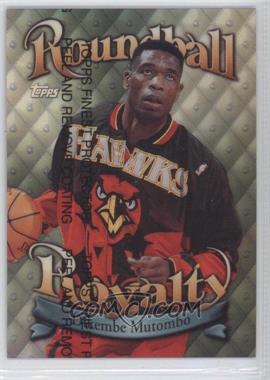 1998-99 Topps - Roundball Royalty - Refractor #R14 - Dikembe Mutombo