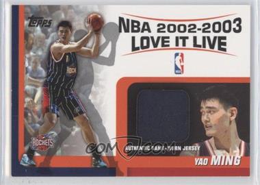 2003-04 Topps - Love it Live - Relics #LLR-YM - Yao Ming