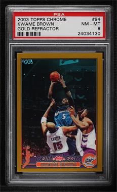 2003-04 Topps Chrome - [Base] - Gold Refractor #94 - Kwame Brown /99 [PSA 8 NM‑MT]