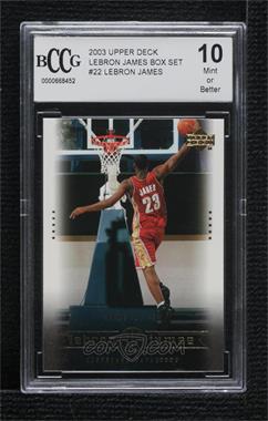 2003-04 Upper Deck - Box Set Lebron James #22 - LeBron James [BCCG 10 Mint or Better]