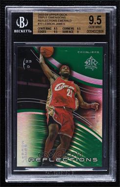 2003-04 Upper Deck Triple Dimensions - Reflections - Emerald #10 - LeBron James /100 [BGS 9.5 GEM MINT]