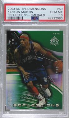 2003-04 Upper Deck Triple Dimensions - Reflections - Emerald #50 - Kenyon Martin /100 [PSA 10 GEM MT]